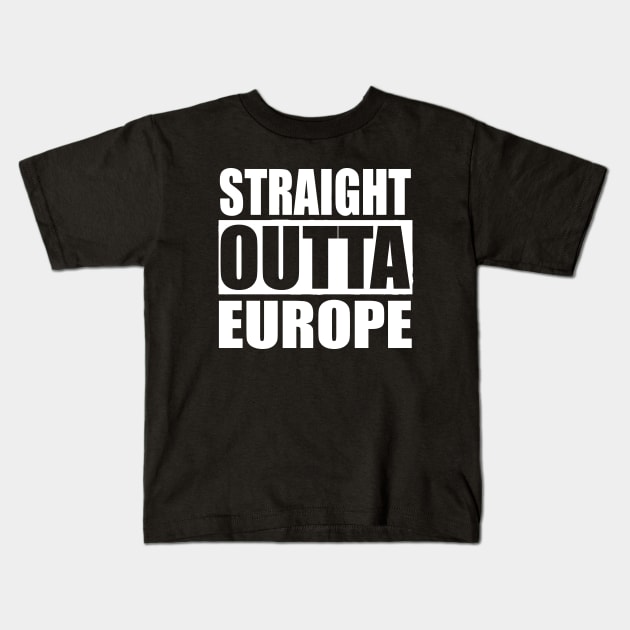 STRAIGHT OUTTA EUROPE Kids T-Shirt by PlanetMonkey